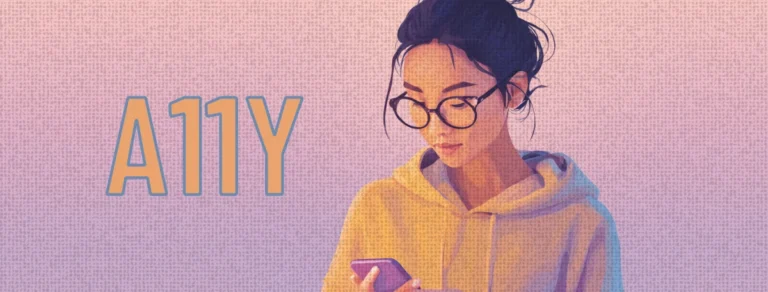 An illustration of a young woman wearing black-rimmed glasses. She is looking down intently at a purple smartphone held in her hand. To the left of her, the text "A11Y" is written.